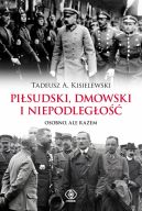 Okadka ksizki - Pisudski, Dmowski i niepodlego. Osobno, ale razem