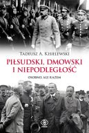 Okadka - Pisudski, Dmowski i niepodlego. Osobno, ale razem