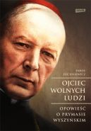 Okadka - Ojciec wolnych ludzi. Opowie o Prymasie Wyszyskim