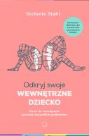Okładka - Odkryj swoje wewnętrzne dziecko. Klucz do rozwiązania (prawie) wszystkich problemów [wyd. 2]