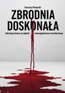 Ok�adka ksi�zki - Zbrodnia doskona�a. Mro��ce krew w �y�ach niewyja�nione morderstwa