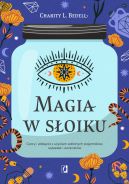 Ok�adka - Magia w s�oiku. Czary i zakl�cia z u�yciem szklanych pojemnik�w, saszetek i woreczk�w