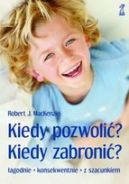 Ok�adka - KIEDY POZWOLI�? KIEDY ZABRONI�? Jasne regu�y pomagaj� wychowywa�