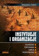 Okładka - Instytucje i organizacje: pochodzenie, powstawanie, funkcje, przekształcenia
