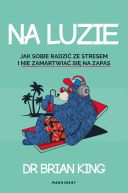 Okadka - Na luzie. Jak radzi sobie ze stresem i nie zamartwi si na zapas