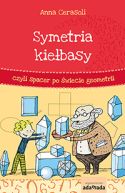 Okładka ksiązki - Symetria kiełbasy, czyli spacer po świecie geometrii