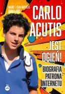 Okładka - Carlo Acutis. Jest ogień!. Biografia patrona internetu
