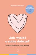 Okładka - Jak myśleć o sobie dobrze? [wyd. 2]