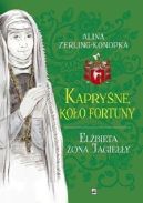 Okładka - Kapryśne koło fortuny. Elżbieta żona Jagiełły 