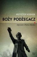 Okadka ksizki - Boy podegacz. Opowie o Piotrze Skardze