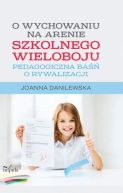 Okadka - O wychowaniu na arenie szkolnego wieloboju. Pedagogiczna ba o rywalizacji