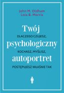 Ok�adka - Tw�j psychologiczny autoportret. Dlaczego czujesz, kochasz, my�lisz, post�pujesz w�a�nie tak