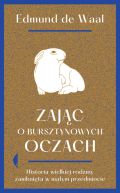 Okadka - Zajc o bursztynowych oczach. Historia wielkiej rodziny zamknita w maym przedmiocie