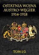 Okładka ksiązki - Ostatnia wojna Austro-Węgier 1914-1918 Tom I/2 Rok 1914