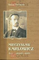 Okadka - Mieczysaw Karowicz. ycie, czowiek, dzieo