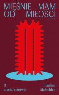 Ok�adka - Mi�nie mam od mi�o�ci. O macierzy�stwie