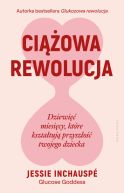 Ok�adka ksi�zki - Ci��owa rewolucja. Dziewi�� miesi�cy, kt�re kszta�tuj� przysz�o�� twojego dziecka