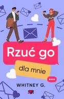 Okładka ksiązki - Rzuć go dla mnie