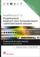 Okładka - Kwalifikacja E.13. Projektowanie lokalnych sieci komputerowych i administrowanie sieciami