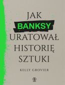 Okadka - Jak Banksy uratowa histori sztuki