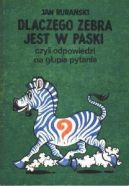 Ok�adka ksi�zki - Dlaczego zebra jest w paski, czyli odpowiedzi na g�upie pytania