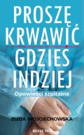 Okładka książki -  Proszę krwawić gdzieś indziej. Opowieści szpitalne