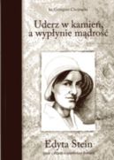 Okadka - Uderz w kamie, a wypynie mdro : Edyta Stein - ycie i dzieo wyjtkowej kobiety