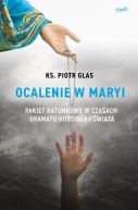 Okadka ksizki - Ocalenie w Maryi. Pakiet ratunkowy w czasach dramatu Kocioa i wiata