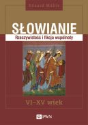 Ok�adka - S�owianie. Rzeczywisto�� i fikcja wsp�lnoty, VI-XV wiek