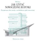 Ok�adka - Jak czyta� nowoczesne budynki. Przyspieszony kurs wiedzy o architekturze epoki nowoczesnej