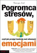 Okadka ksizki - Pogromca stresw, czyli jak przej kontrol nad wasnymi emocjami