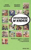 Okadka -  Zatrzymane w kadrze. Komiksowi twrcy z czasw PRL-u - rozmowy i wspomnienia