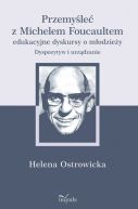 Ok�adka - Przemy�le� z Michelem Foucaultem edukacyjne dyskursy o m�odzie�y