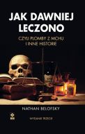 Okładka książki - Jak dawniej leczono, czyli plomby z mchu i inne historie