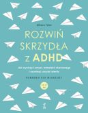 Okładka - Rozwiń skrzydła z ADHD. Jak wyciszyć umysł, odnaleźć równowagę i rozwinąć ukryte talenty