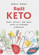 Okładka - Bądź KETO. Dieta, zdrowie i styl życia oparte na naukowych podstawach