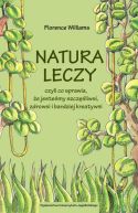 Okadka - Natura leczy, czyli co sprawia, e jestemy szczliwsi, zdrowsi i bardziej kreatywni