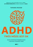 Okadka - ADHD. Twj mzg jest OK. Zaufaj metodom trenerki ADHD i odzyskaj pewno siebie