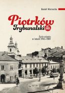 Okadka - Piotrkw Trybunalski w PRL. ycie codzienne i niecodzienne miasta 1945-1989