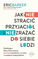 Okadka - Jak NIE straci przyjaci i NIE zraa do siebie ludzi. Zaskakujce fakty, ktre przecz (prawie) wszystkiemu, co wiesz o zwizkach midzyludzkich