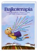 Okładka ksiązki - Bajkoterapia czyli dla małych i dużych o tym, jak bajki mogą pomagać