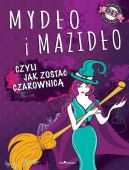 Okadka ksiki - Mydo i mazido, czyli jak zosta czarownic