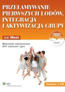 Ok�adka - Prze�amywanie pierwszych lod�w, integracja i aktywizacja grupy. Materia�y szkoleniowe. 201 �wicze� i gier + CD