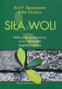 Ok�adka - Si�a woli. Odkryjmy na nowo to, co w cz�owieku najpot�niejsze