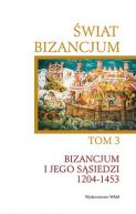 Okadka ksizki - wiat Bizancjum. Tom 3. Bizancjum i jego ssiedzi 1204-1453