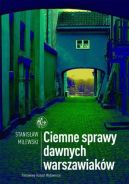 Okładka - Ciemne sprawy dawnych warszawiaków