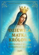 Okadka - Dziewica, matka, krlowa. Spotkania z Maryj w tradycji i historii
