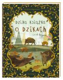 Okadka - Dzika ksika o dzikach i o ich kuzynach
