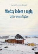 Ok�adka - Mi�dzy lodem a mg��, czyli w siwym Nigdzie