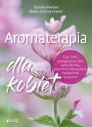 Ok�adka ksi�zki - Aromaterapia dla kobiet. Cykl, PMS, piel�gnacja cia�a, seksualno��, psychika, menopauza, holistyczne wsparcie